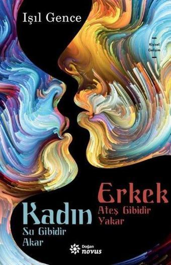 Kadın Su Gibidir Akar Erkek Ateş Gibidir Yakar - Işıl Gence - Doğan Novus