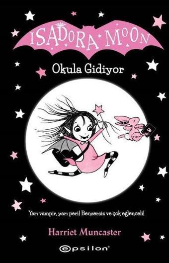 Isadora Moon - Okula Gidiyor - Harriet Muncaster - Epsilon Yayınevi