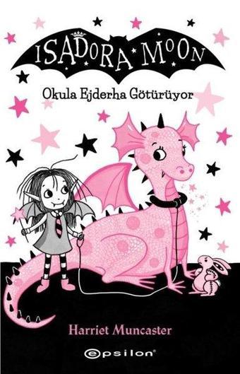 Isadora Moon - Okula Ejderha Götürüyor - Harriet Muncaster - Epsilon Yayınevi