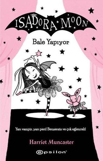 Isadora Moon - Bale Yapıyor - Harriet Muncaster - Epsilon Yayınevi