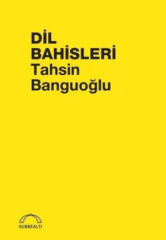 Dil Bahisleri - Tahsin Banguoğlu - Kubbealtı Neşriyatı