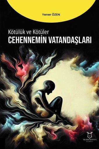 Kötülük ve Kötüler - Cehennemin Vatandaşları - Yener Özen - Akademisyen Kitabevi