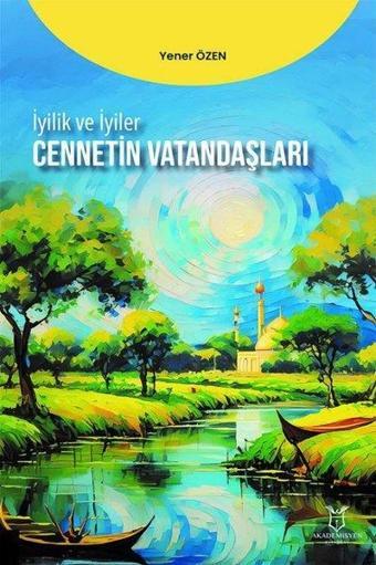 İyilik ve İyiler - Cennetin Vatandaşları - Yener Özen - Akademisyen Kitabevi