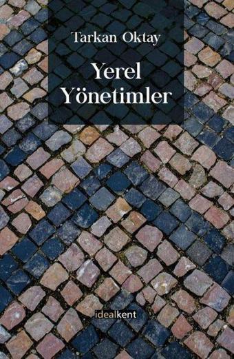 Yerel Yönetimler - Tarkan Oktay - İdealkent Yayınları