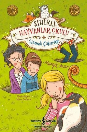 Sihirli Hayvanlar Okulu - Gizemli Çukurlar - Margit Auer - İş Bankası Kültür Yayınları