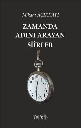 Zamanda Adını Arayan Şiirler - Mikdat Açıkkapı - Telmih Kitap