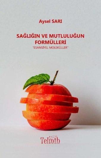 Sağlığın ve Mutluluğun Formülleri - Esansiyel Moleküller - Aysel Sarı - Telmih Kitap