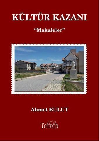 Kültür Kazanı - Makaleler - Ahmet Bulut - Telmih Kitap