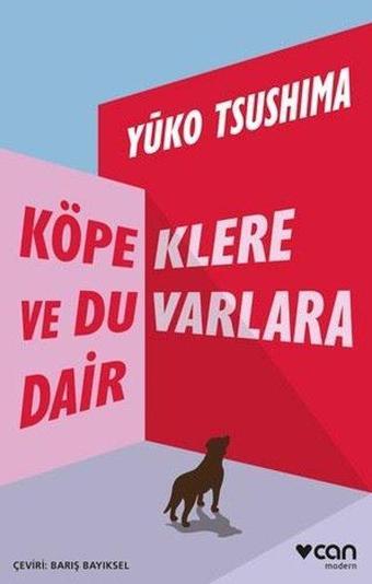 Köpeklere ve Duvarlara Dair - Yuko Tsushima - Can Yayınları