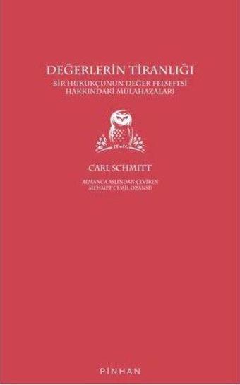 Değerlerin Tiranlığı - Bir Hukukçunun Değer Felsefesi Hakkındaki Mülahazaları - Carl Schmitt - Pinhan Yayıncılık