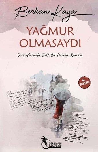 Yağmur Olmasaydı - Gözyaşlarında Saklı Bir Hüznün Romanı - Berkan Kaya - Öğretmen Yazarlar Yayınları