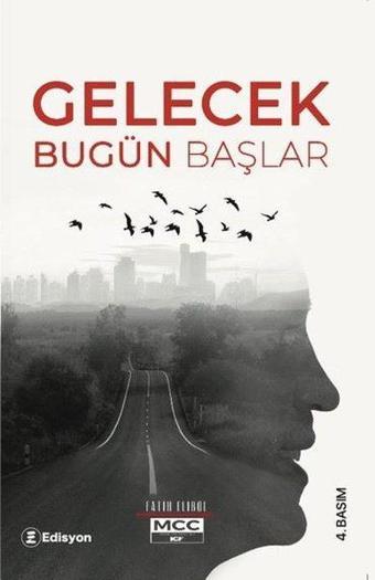 Gelecek Bugün Başlar - Fatih Elibol - Edisyon Kitap