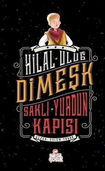 Dimeşk - Saklı Yurdun Kapısı - Hilal Uluğ - Nesil Çocuk Yayınları