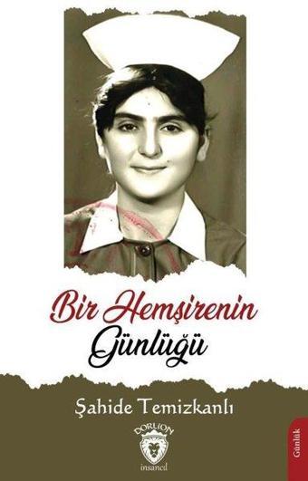 Bir Hemşirenin Günlüğü - Şahide Temizkanlı - Dorlion Yayınevi