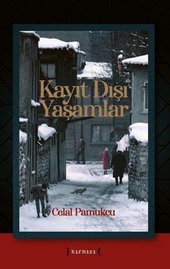 Kayıt Dışı Yaşamlar - Celal Pamukçu - Kırmızı Yayınları