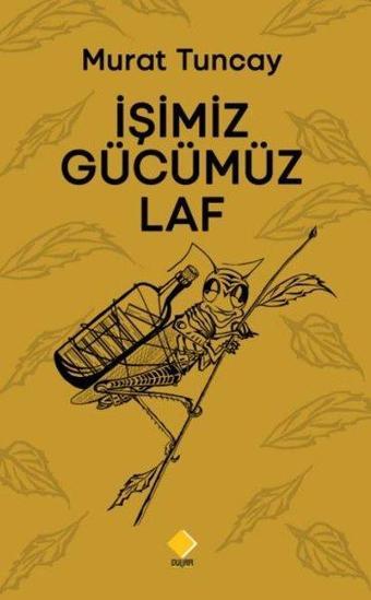 İşimiz Gücümüz Laf - Murat Tuncay - Duvar Yayınları