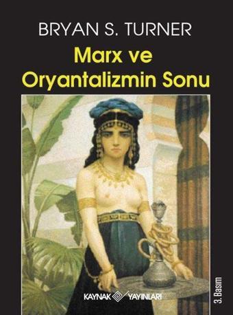 Marx ve Oryantalizmin Sonu - Bryan S. Turner - Kaynak Yayınları