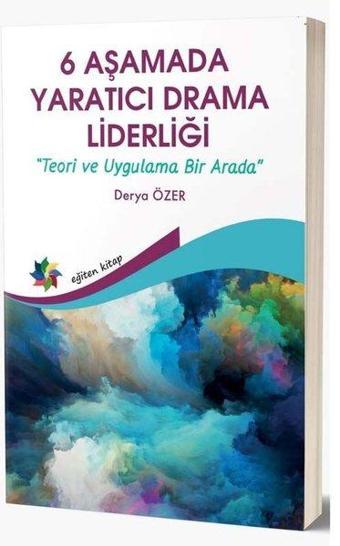 6 Aşamada Yaratıcı Drama Liderliği - Teori Ve Uygulama Bir Arada - Derya Özer - Eğiten Kitap
