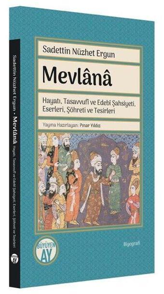 Mevlana: Hayatı Tasavvufi ve Edebi Şahsiyeti Eserleri Şöhreti ve Tesirleri - Sadeddin Nüzhet Ergun - Büyüyenay Yayınları