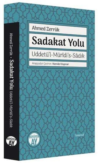 Sadakat Yolu: Uddetü'l-Müridi's-Sadık - Ahmet İbn Zerruk - Büyüyenay Yayınları