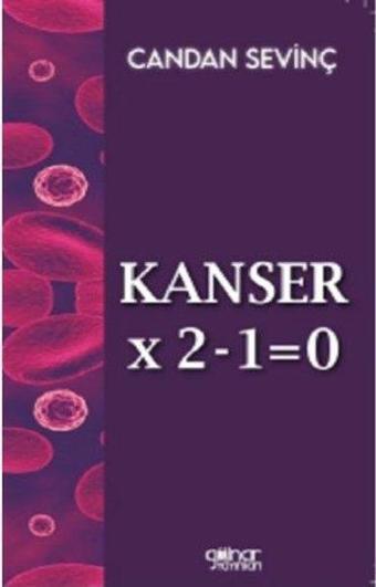 Kanser X 2-1=0 - Candan Sevinç - Gülnar Yayınları