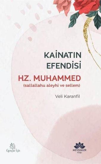 Kainatın Efendisi Hz.Muhammed - Veli Karanfil - Mevsimler Kitap