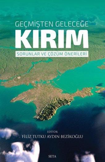 Geçmişten Geleceğe Kırım - Sorunlar ve Çözüm Önerileri - Filiz Tutku Aydın Bezikoğlu - Seta Yayınları