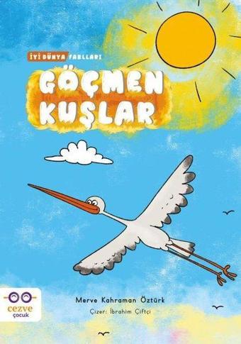 Göçmen Kuşlar - İyi Dünya Fablları - Merve Kahraman Öztürk - Cezve Çocuk