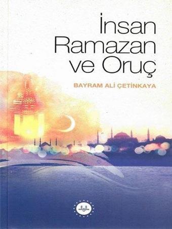 İnsan Ramazan ve Oruç - Bayram Ali Çetinkaya - Diyanet İşleri Başkanlığı