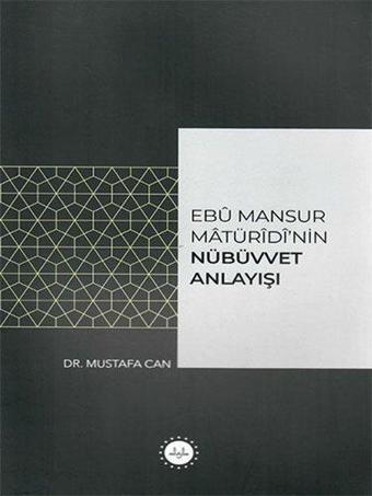 Ebu Mansur Matürudi'nin Nübüvvet Anlayışı - Mustafa Can - Diyanet İşleri Başkanlığı