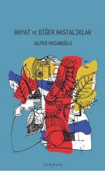 Hayat ve Diğer Hastalıklar - Alper Hasanoğlu - Pinhan Yayıncılık