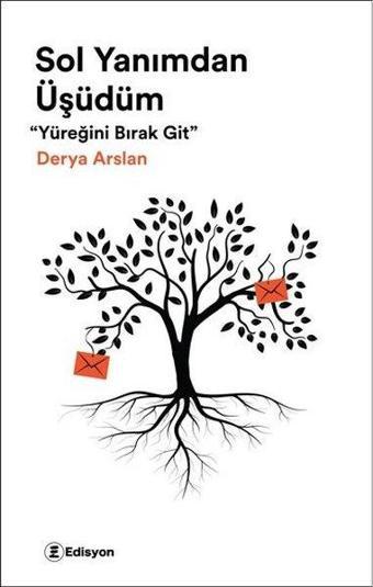 Sol Yanımdan Üşüdüm - Yüreğini Bırak Git - Derya Arslan - Edisyon Kitap