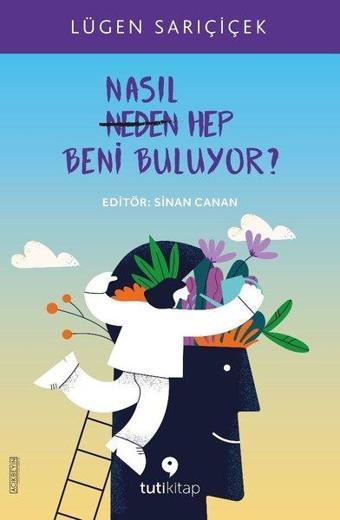 Nasıl Hep Beni Buluyor? - Lügen Sarıçiçek - Tuti Kitap