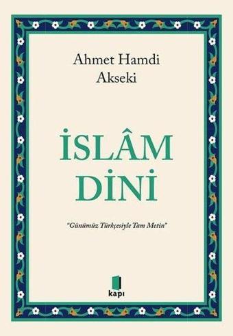 İslam Dini - Günümüz Türkçesiyle Tam Metin - Ahmet Hamdi Akseki - Kapı Yayınları