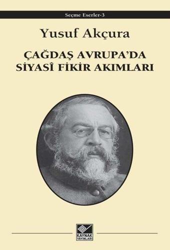 Çağdaş Avrupa'da Siyasi Fikir Akımları - Seçme Eserler 3 - Yusuf Akçura - Kaynak Yayınları