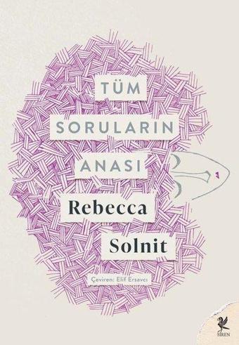 Tüm Soruların Anası - Rebecca Solnit - Siren Yayınları