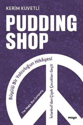 Pudding Shop - Büyülü Bir Yolculuğun Hikayesi - Kerim Kuvetli - Maya Kitap