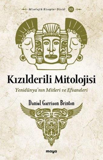 Kızılderili Mitolojisi - Yenidünya'nın Mitleri ve Efsaneleri - Daniel Garrison Brinton - Maya Kitap