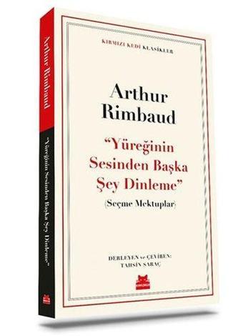 Yüreğinin Sesinden Başka Şey Dinleme - Seçme Mektuplar - Arthur Rimbaud - Kırmızı Kedi Yayınevi