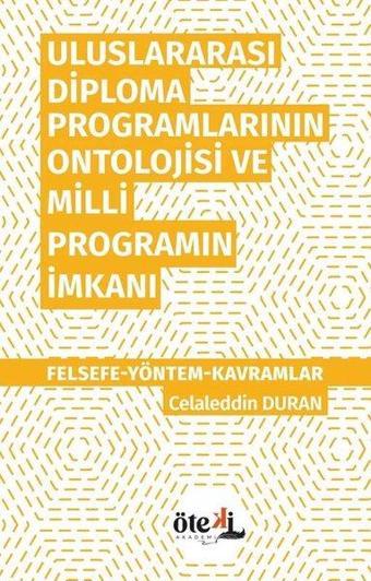 Uluslararası Diploma Programlarının Ontolojisi ve Milli Programın İmkanı: Felsefe - Yöntem - Kavraml - Celaleddin Duran - Öteki Akademi Yayınları