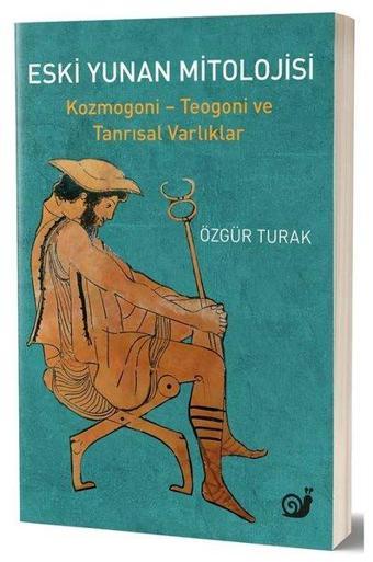 Eski Yunan Mitolojisi: Kozmogoni - Teogoni ve Tanrısal Varlıklar - Özgür Turak - Sakin Kitap