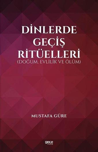 Dinlerde Geçiş Ritüelleri: Doğum Evlilik ve Ölüm - Mustafa Güre - Gece Kitaplığı