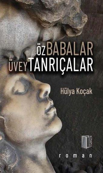 Öz Babalar Üvey Tanrıçalar - Hülya Koçak - Kitapol Yayınları