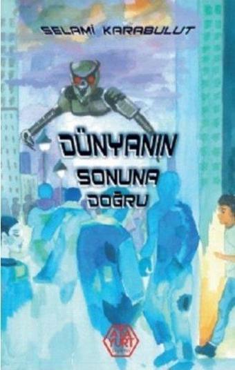 Dünyanın Sonuna Doğru - Selami Karabulut - Atayurt Yayınevi