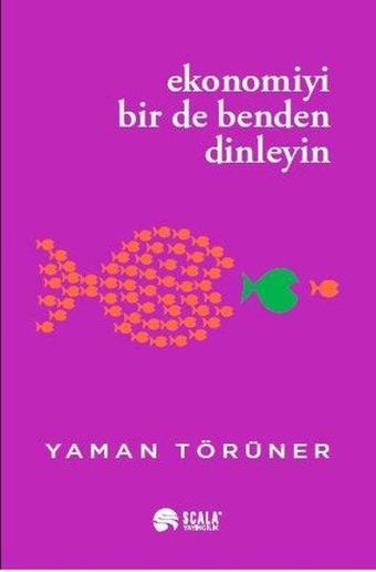 Ekonomiyi Bir de Benden Dinleyin - Yaman Törüner - Scala Yayıncılık