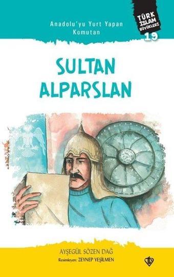 Anadolu'yu Yurt Yapan Komutan: Sultan Alparslan - Türk İslam Büyükleri 19 - Ayşegül Sözen Dağ - Türkiye Diyanet Vakfı Yayınları