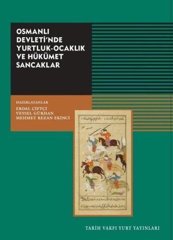 Osmanlı Devleti'nde Yurtluk - Ocaklık ve Hükümet Sancaklar - Kolektif  - Tarih Vakfı Yurt Yayınları