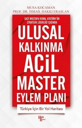 Ulusal Kalkınma Acil Master Eylem Planı - Gazi Mustafa Kemal Atatürk'ün Stratejik Liderliği Işığında - Musa Kocaman - Halk Kitabevi Yayınevi