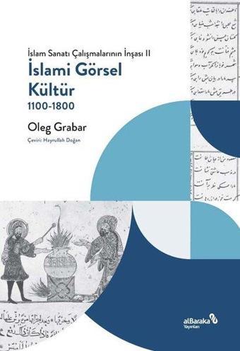 İslami Görsel Kültür 1100 - 1800: İslam Sanatı Çalışmalarının İnşası 2 - alBaraka Yayınları