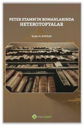 Peter Stammın Romanlarında Heterotopyalar - Kadir Albayrak - Hiperlink